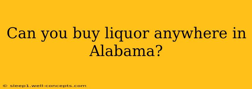 Can you buy liquor anywhere in Alabama?