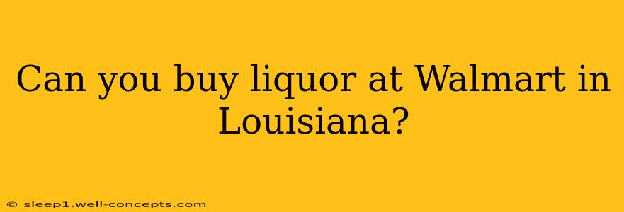 Can you buy liquor at Walmart in Louisiana?