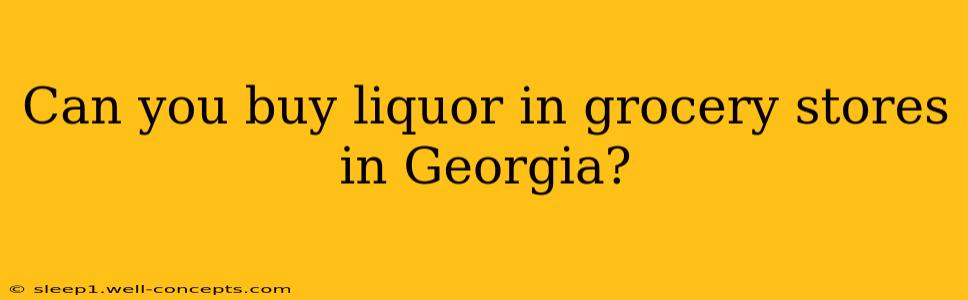 Can you buy liquor in grocery stores in Georgia?