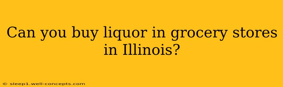 Can you buy liquor in grocery stores in Illinois?