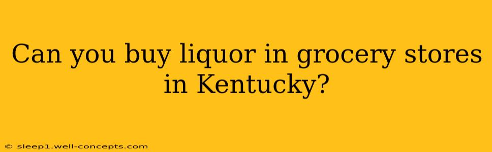 Can you buy liquor in grocery stores in Kentucky?