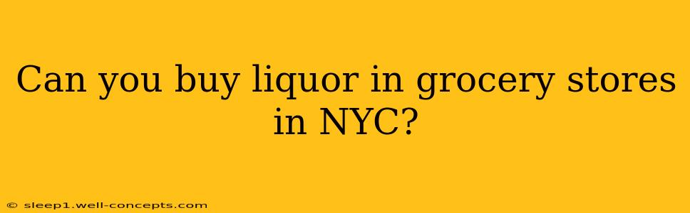 Can you buy liquor in grocery stores in NYC?