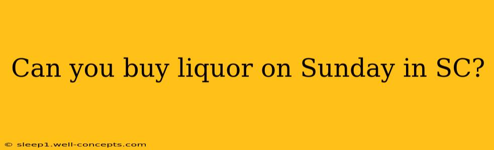 Can you buy liquor on Sunday in SC?