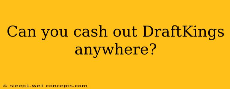 Can you cash out DraftKings anywhere?