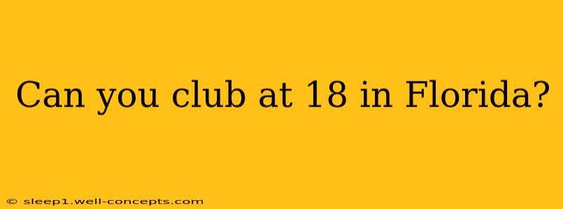 Can you club at 18 in Florida?