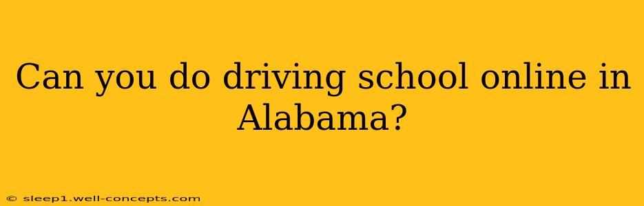 Can you do driving school online in Alabama?