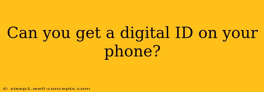 Can you get a digital ID on your phone?