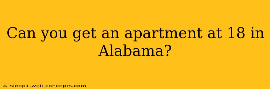 Can you get an apartment at 18 in Alabama?