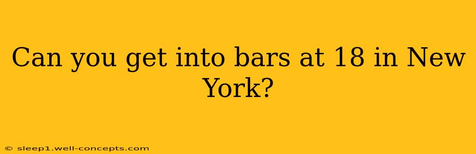 Can you get into bars at 18 in New York?