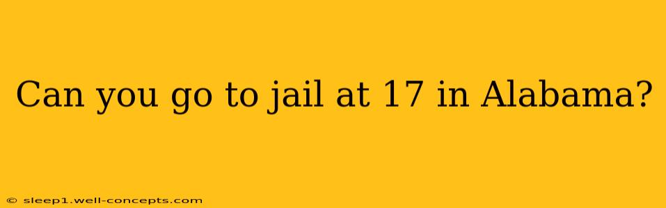 Can you go to jail at 17 in Alabama?