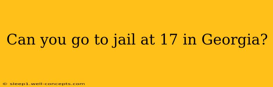 Can you go to jail at 17 in Georgia?