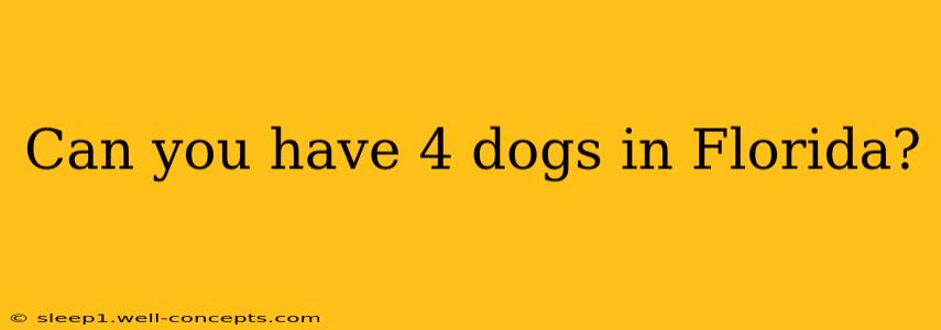 Can you have 4 dogs in Florida?