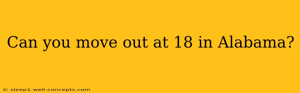 Can you move out at 18 in Alabama?