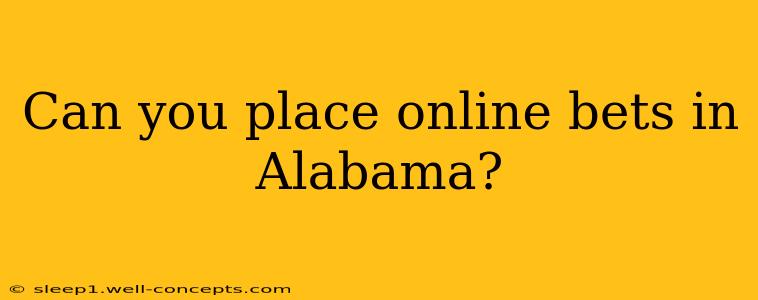 Can you place online bets in Alabama?