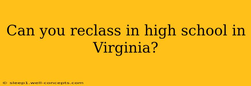 Can you reclass in high school in Virginia?