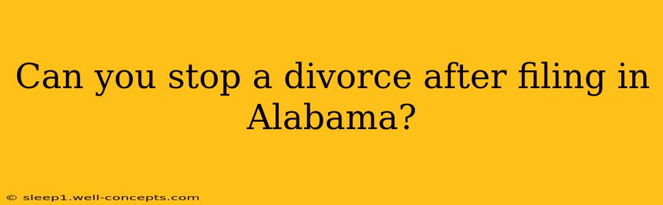 Can you stop a divorce after filing in Alabama?