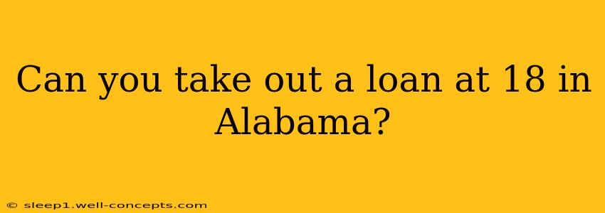 Can you take out a loan at 18 in Alabama?