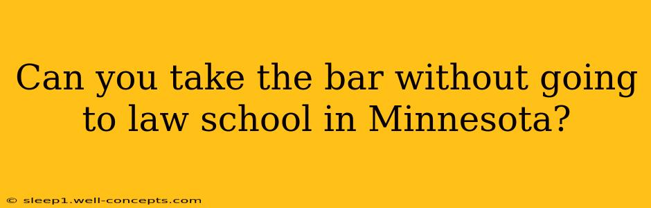 Can you take the bar without going to law school in Minnesota?