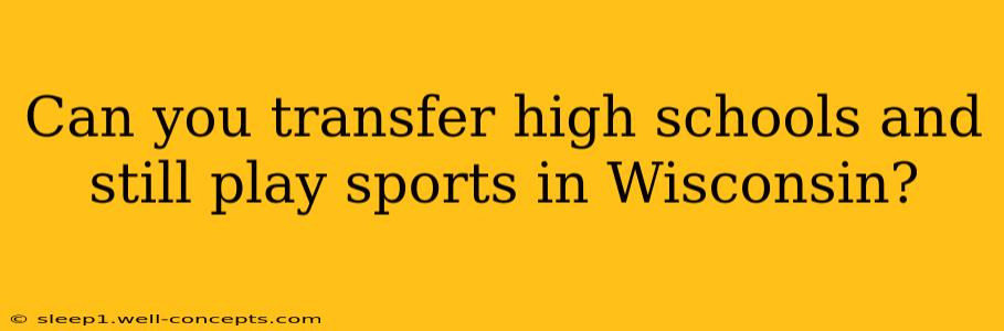 Can you transfer high schools and still play sports in Wisconsin?