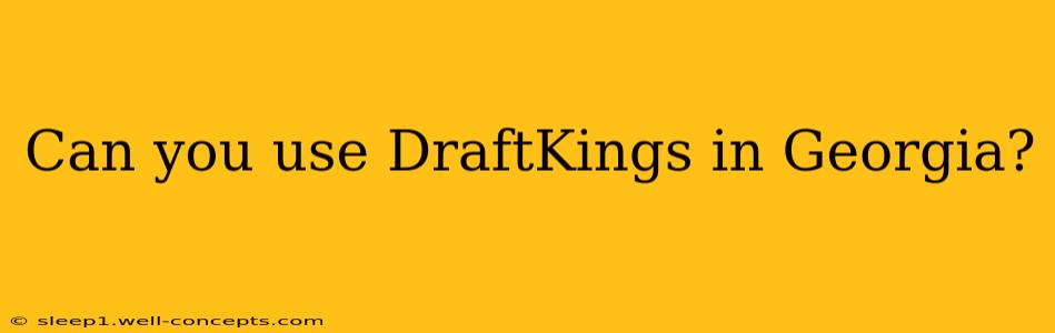 Can you use DraftKings in Georgia?