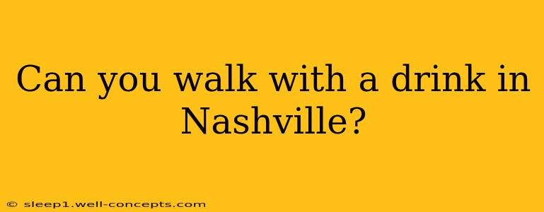 Can you walk with a drink in Nashville?