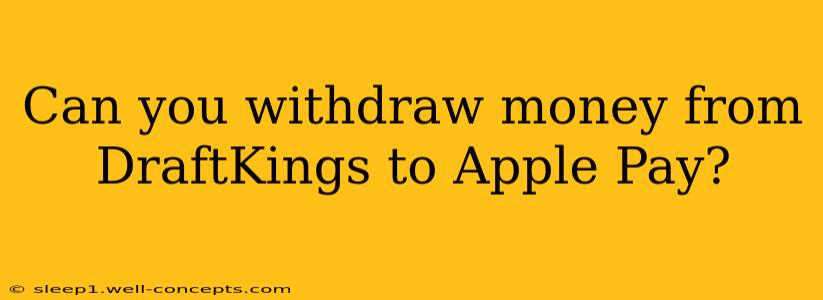 Can you withdraw money from DraftKings to Apple Pay?