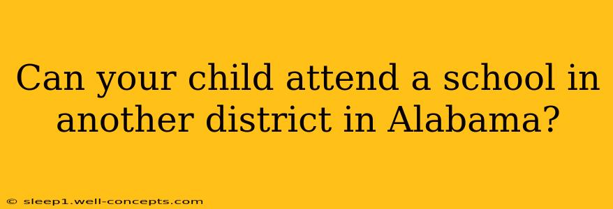 Can your child attend a school in another district in Alabama?