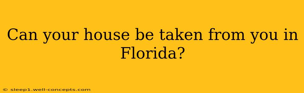 Can your house be taken from you in Florida?