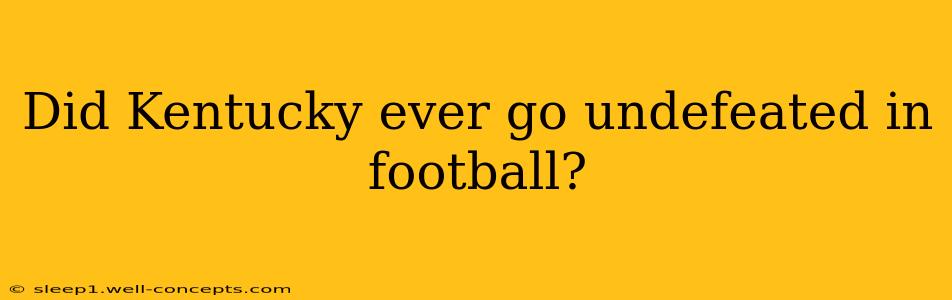 Did Kentucky ever go undefeated in football?