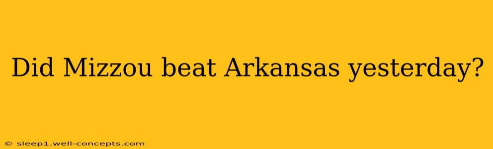 Did Mizzou beat Arkansas yesterday?