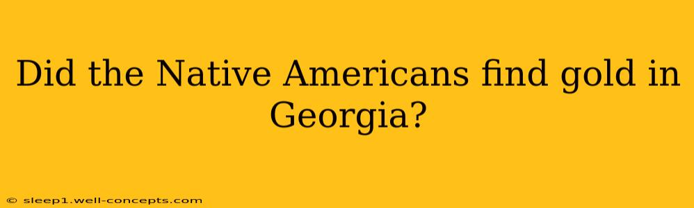 Did the Native Americans find gold in Georgia?