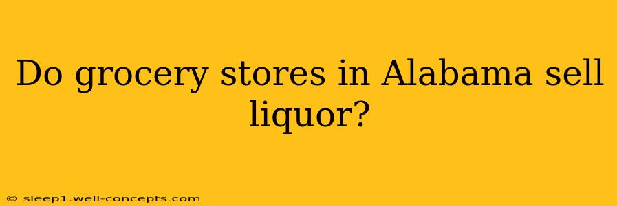 Do grocery stores in Alabama sell liquor?