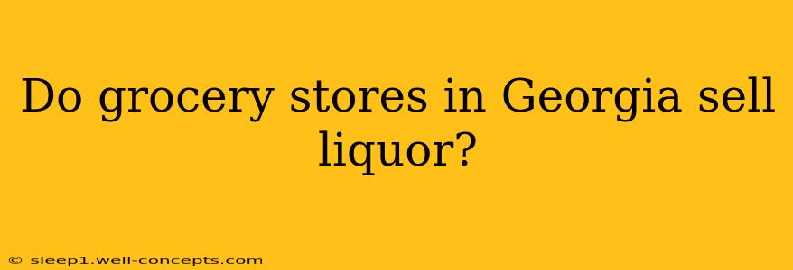 Do grocery stores in Georgia sell liquor?