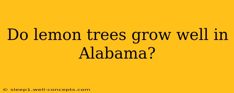 Do lemon trees grow well in Alabama?