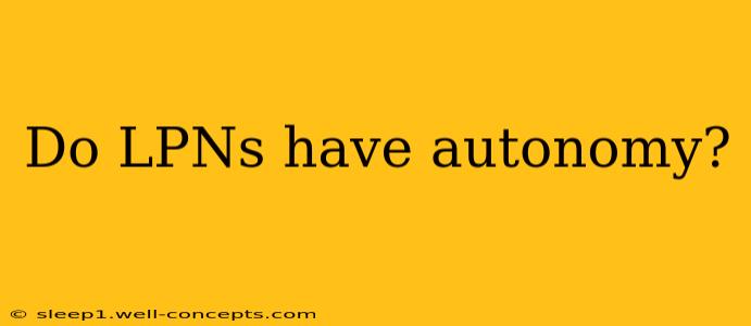 Do LPNs have autonomy?