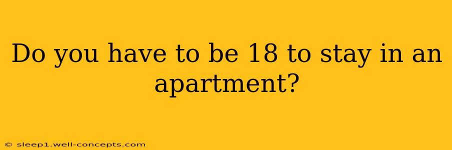 Do you have to be 18 to stay in an apartment?