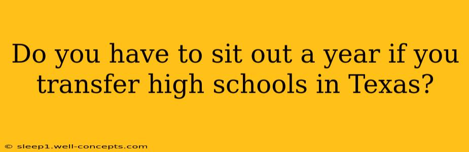 Do you have to sit out a year if you transfer high schools in Texas?