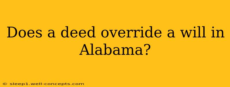 Does a deed override a will in Alabama?