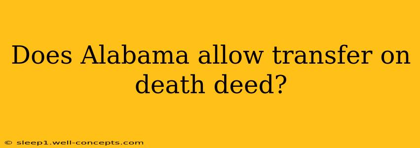 Does Alabama allow transfer on death deed?