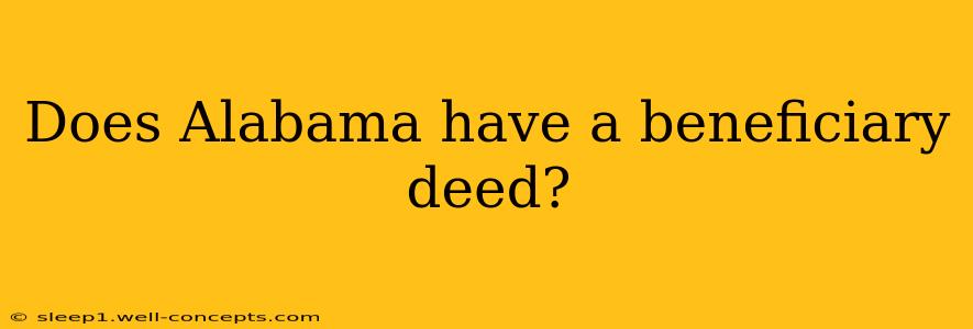 Does Alabama have a beneficiary deed?