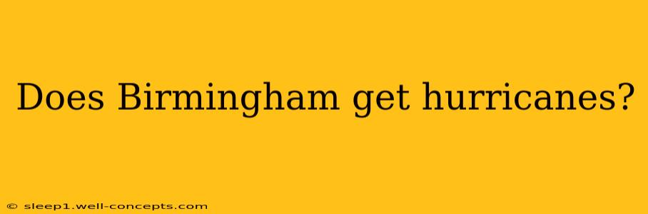 Does Birmingham get hurricanes?