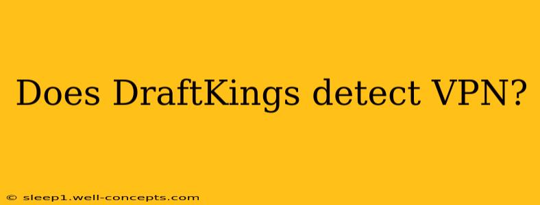 Does DraftKings detect VPN?