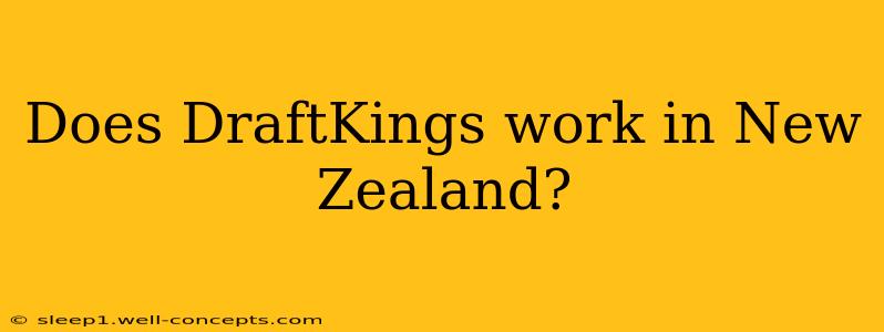 Does DraftKings work in New Zealand?