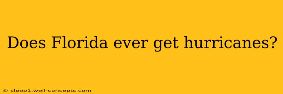 Does Florida ever get hurricanes?