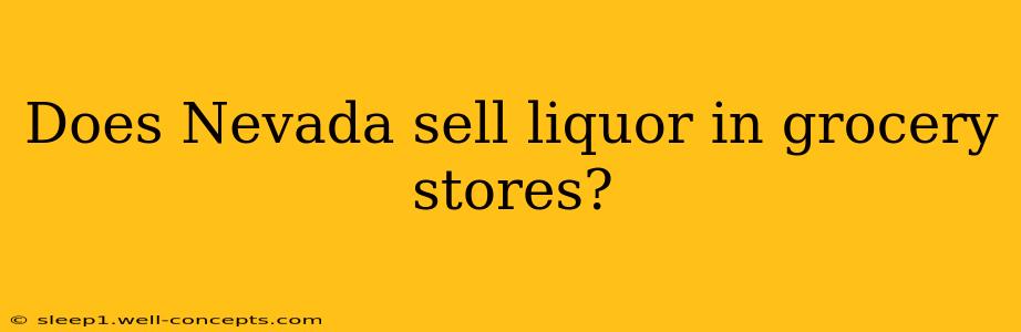 Does Nevada sell liquor in grocery stores?