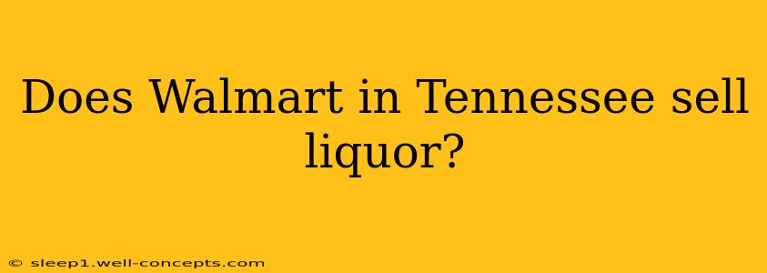 Does Walmart in Tennessee sell liquor?