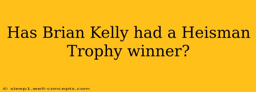 Has Brian Kelly had a Heisman Trophy winner?