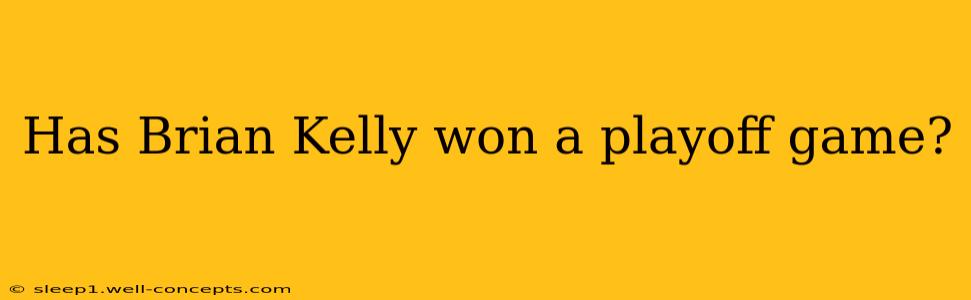 Has Brian Kelly won a playoff game?