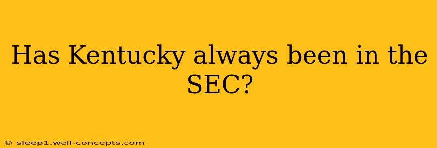 Has Kentucky always been in the SEC?