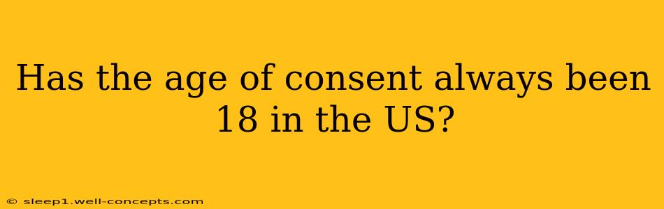 Has the age of consent always been 18 in the US?